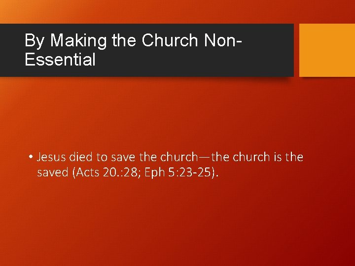By Making the Church Non. Essential • Jesus died to save the church—the church By Making the Church Non. Essential • Jesus died to save the church—the church