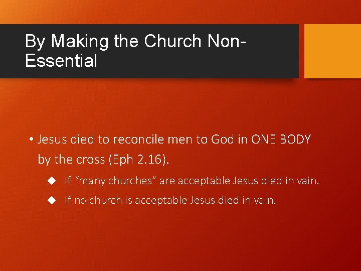 By Making the Church Non. Essential • Jesus died to reconcile men to God By Making the Church Non. Essential • Jesus died to reconcile men to God