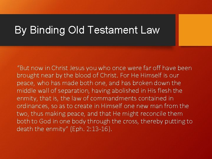 By Binding Old Testament Law “But now in Christ Jesus you who once were By Binding Old Testament Law “But now in Christ Jesus you who once were