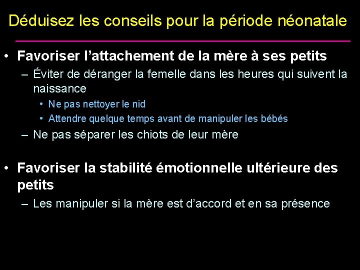 Déduisez les conseils pour la période néonatale • Favoriser l’attachement de la mère à