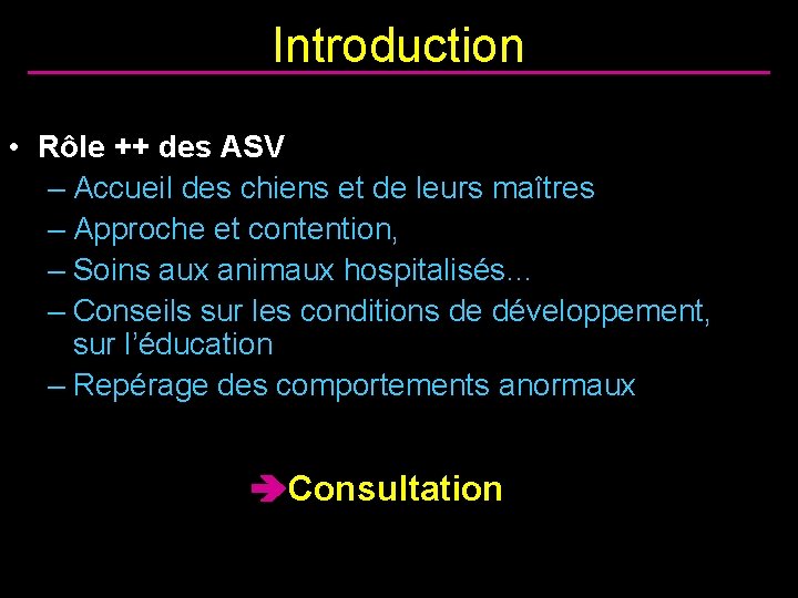 Introduction • Rôle ++ des ASV – Accueil des chiens et de leurs maîtres