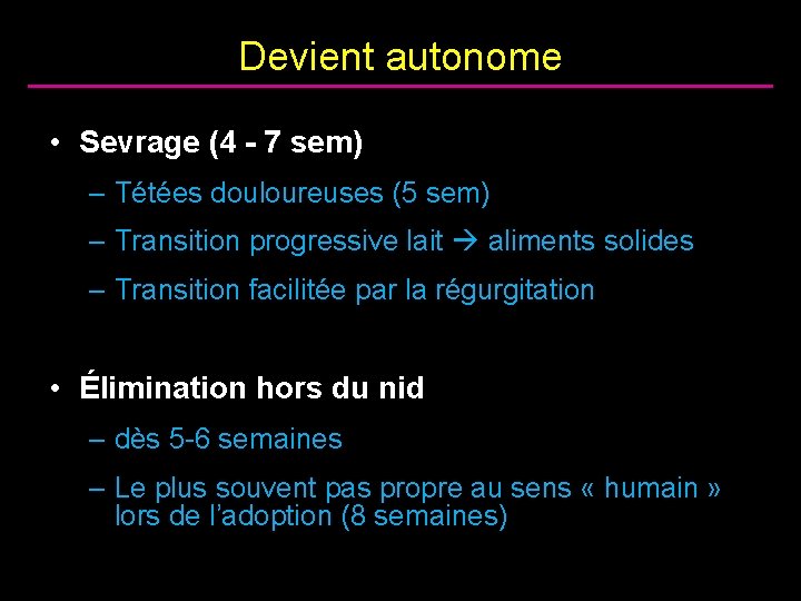 Devient autonome • Sevrage (4 - 7 sem) – Tétées douloureuses (5 sem) –