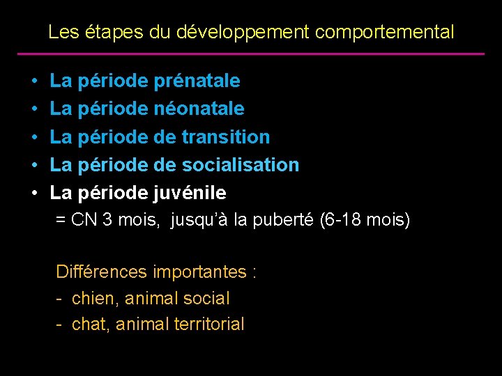 Les étapes du développement comportemental • • • La période prénatale La période néonatale