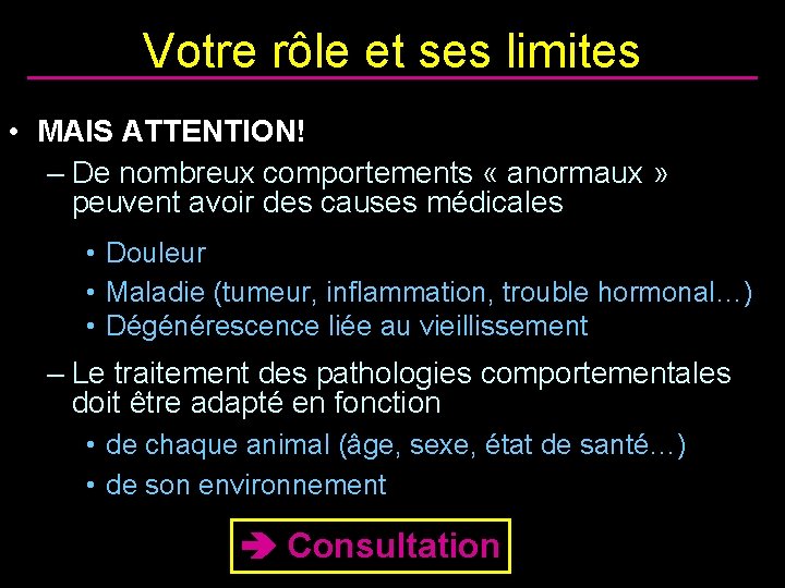 Votre rôle et ses limites • MAIS ATTENTION! – De nombreux comportements « anormaux