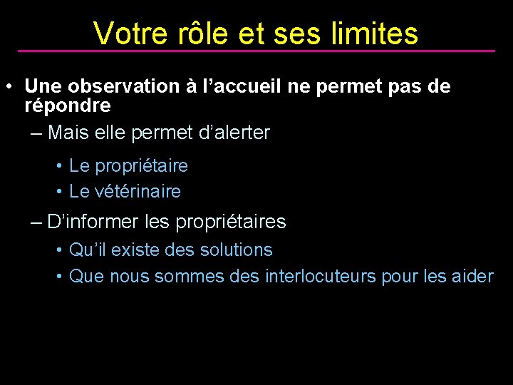 Votre rôle et ses limites • Une observation à l’accueil ne permet pas de