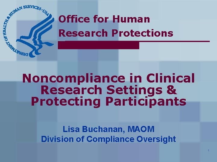 Office for Human Research Protections Noncompliance in Clinical Research Settings & Protecting Participants Lisa