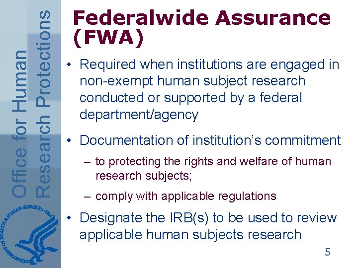 Office for Human Research Protections Federalwide Assurance (FWA) • Required when institutions are engaged