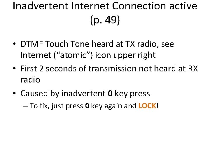 Inadvertent Internet Connection active (p. 49) • DTMF Touch Tone heard at TX radio,