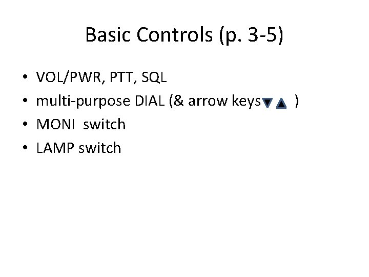 Basic Controls (p. 3 -5) • • VOL/PWR, PTT, SQL multi-purpose DIAL (& arrow
