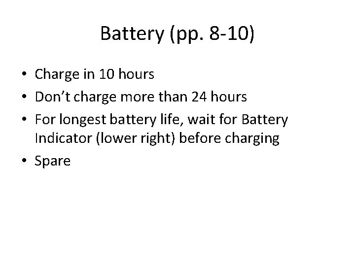 Battery (pp. 8 -10) • Charge in 10 hours • Don’t charge more than