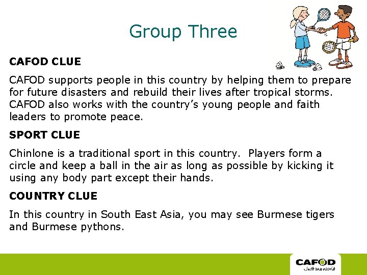 Group Three CAFOD CLUE CAFOD supports people in this country by helping them to Group Three CAFOD CLUE CAFOD supports people in this country by helping them to
