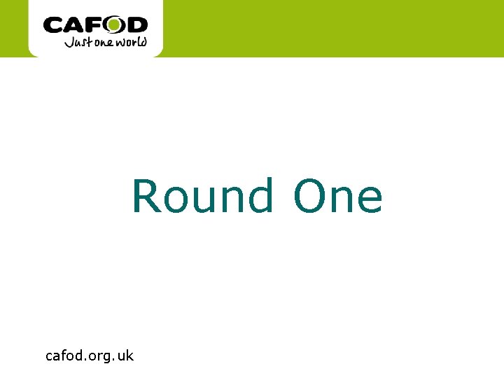 www. cafod. org. uk Round One cafod. org. uk www. cafod. org. uk Round One cafod. org. uk