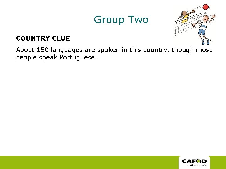 Group Two COUNTRY CLUE About 150 languages are spoken in this country, though most Group Two COUNTRY CLUE About 150 languages are spoken in this country, though most