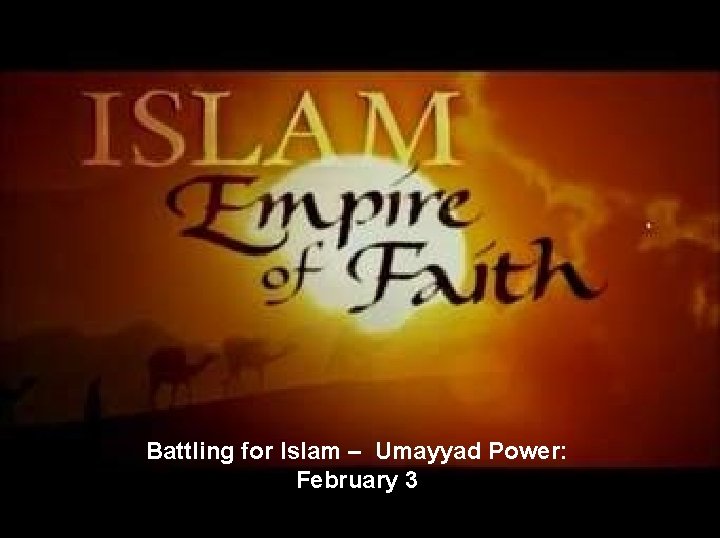 Battling for Islam – Umayyad Power: February 3 