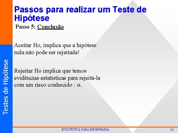 Passos para realizar um Teste de Hipótese Passo 5: Conclusão T est es d