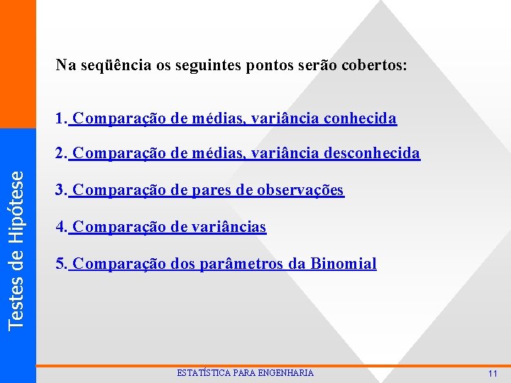 Na seqüência os seguintes pontos serão cobertos: 1. Comparação de médias, variância conhecida T