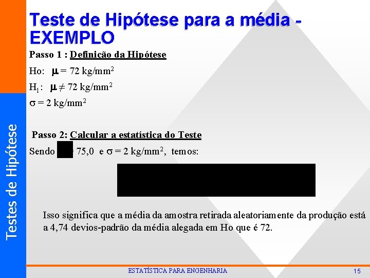 Teste de Hipótese para a média EXEMPLO Passo 1 : Definição da Hipótese Ho: