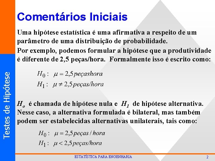 Comentários Iniciais T est es d e Hi p ó t ese Uma hipótese