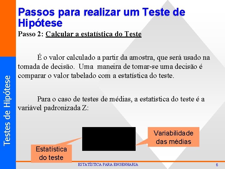 Passos para realizar um Teste de Hipótese T est es d e Hi p