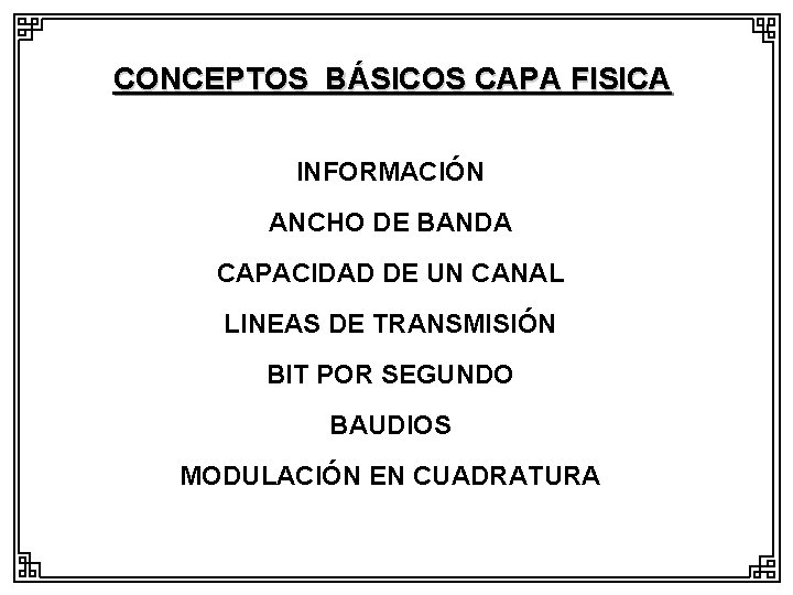 CONCEPTOS BÁSICOS CAPA FISICA INFORMACIÓN ANCHO DE BANDA CAPACIDAD DE UN CANAL LINEAS DE