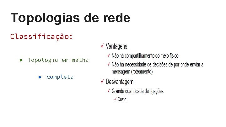 Topologias de rede Classificação: ● Topologia em malha ● completa Topologias de rede Classificação: ● Topologia em malha ● completa