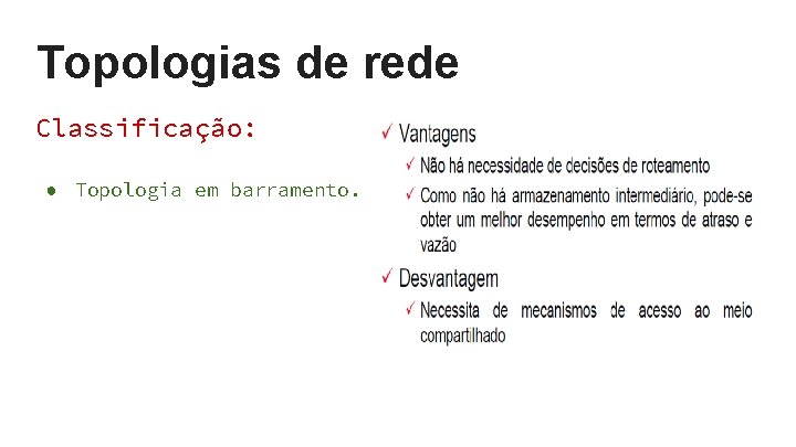 Topologias de rede Classificação: ● Topologia em barramento. Topologias de rede Classificação: ● Topologia em barramento.