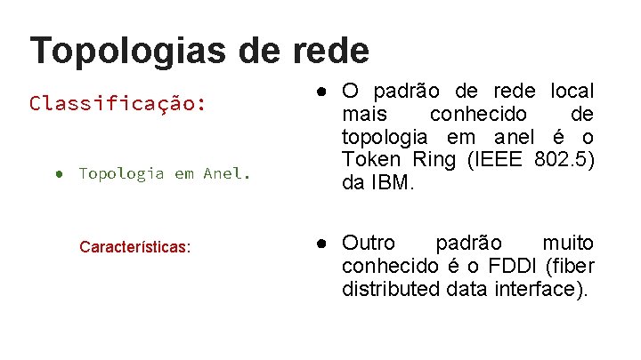 Topologias de rede Classificação: ● Topologia em Anel. Características: ● O padrão de rede Topologias de rede Classificação: ● Topologia em Anel. Características: ● O padrão de rede