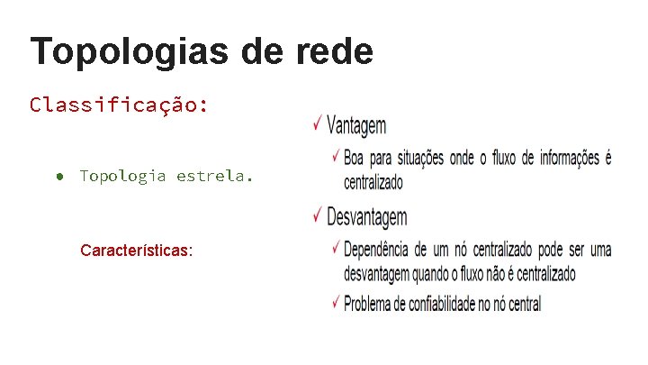 Topologias de rede Classificação: ● Topologia estrela. Características: Topologias de rede Classificação: ● Topologia estrela. Características: