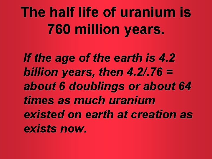 The half life of uranium is 760 million years. If the age of the