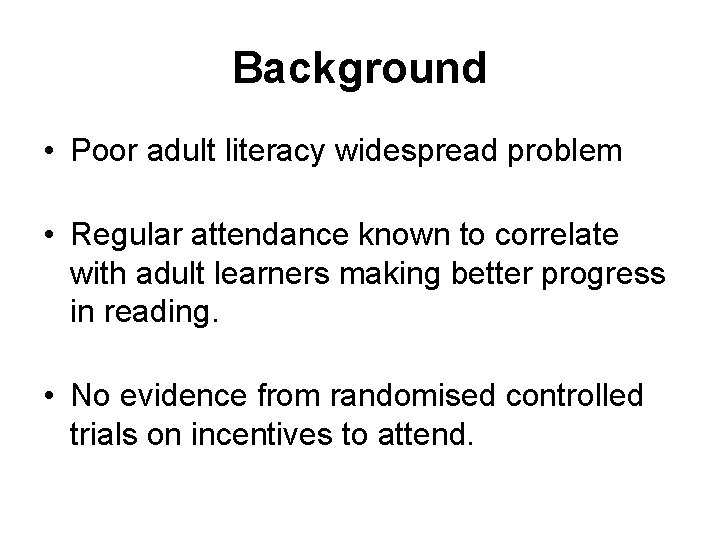 Background • Poor adult literacy widespread problem • Regular attendance known to correlate with
