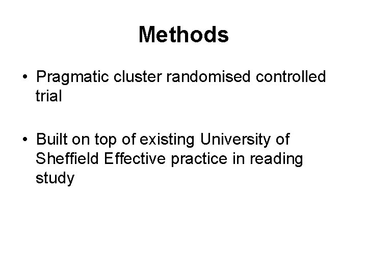 Methods • Pragmatic cluster randomised controlled trial • Built on top of existing University