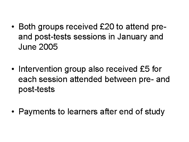  • Both groups received £ 20 to attend preand post-tests sessions in January