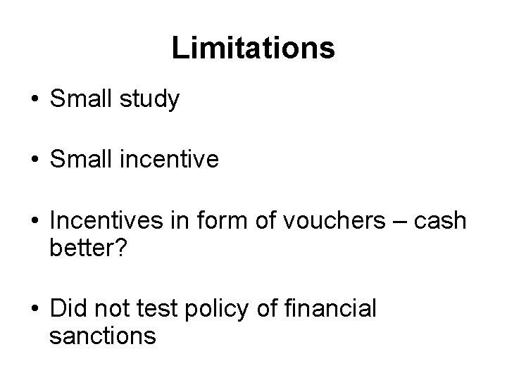 Limitations • Small study • Small incentive • Incentives in form of vouchers –