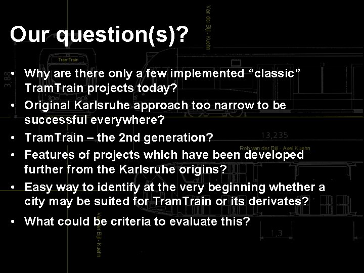  Our question(s)? • Why are there only a few implemented “classic” Tram. Train