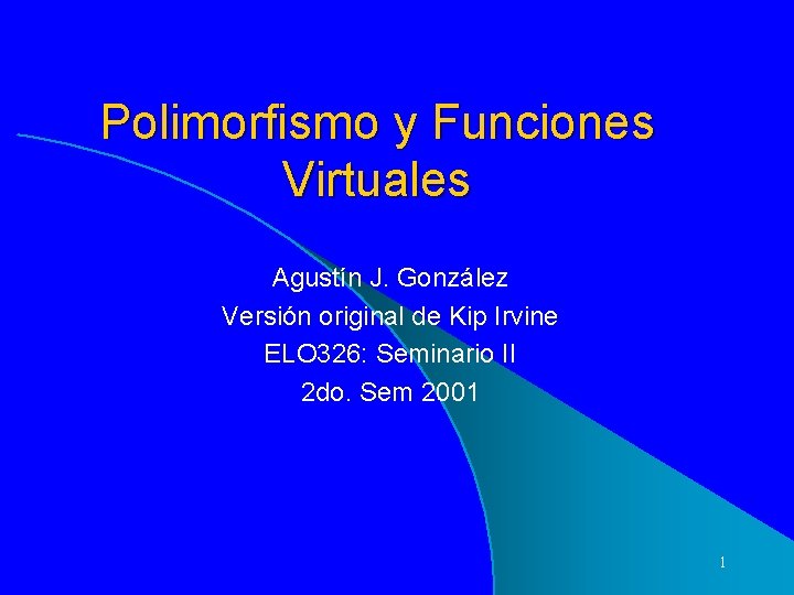 Polimorfismo y Funciones Virtuales Agustín J. González Versión original de Kip Irvine ELO 326: