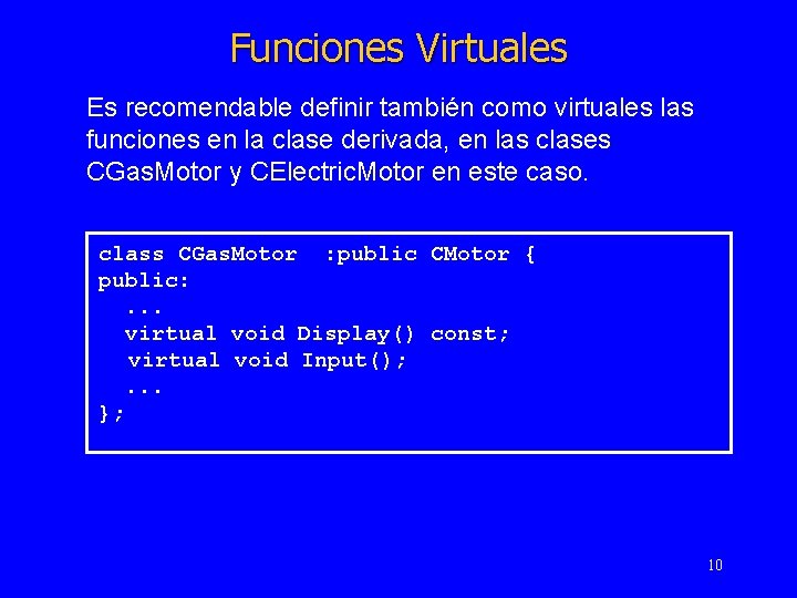 Funciones Virtuales Es recomendable definir también como virtuales las funciones en la clase derivada,