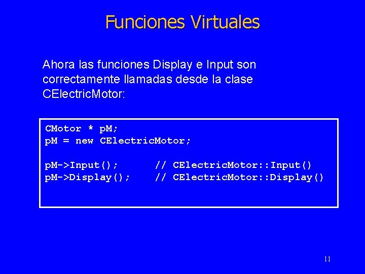 Funciones Virtuales Ahora las funciones Display e Input son correctamente llamadas desde la clase