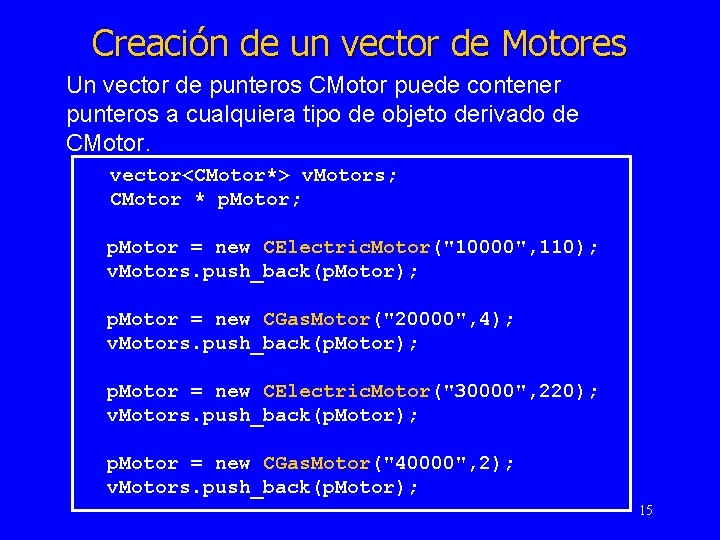 Creación de un vector de Motores Un vector de punteros CMotor puede contener punteros
