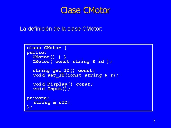 Clase CMotor La definición de la clase CMotor: class CMotor { public: CMotor() {