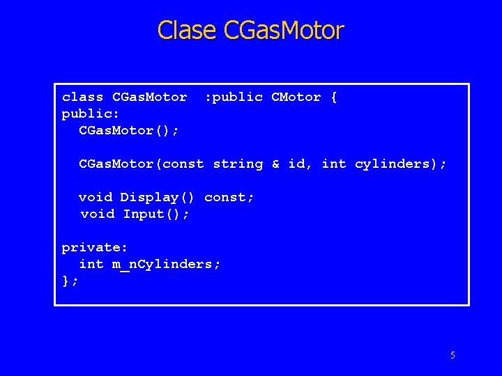 Clase CGas. Motor class CGas. Motor public: CGas. Motor(); : public CMotor { CGas.