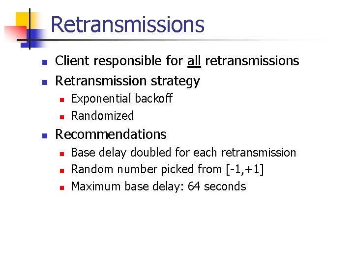 Retransmissions n n Client responsible for all retransmissions Retransmission strategy n n n Exponential