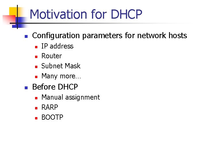 Motivation for DHCP n Configuration parameters for network hosts n n n IP address