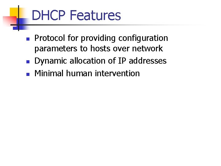 DHCP Features n n n Protocol for providing configuration parameters to hosts over network