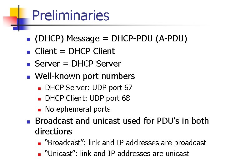 Preliminaries n n (DHCP) Message = DHCP-PDU (A-PDU) Client = DHCP Client Server =