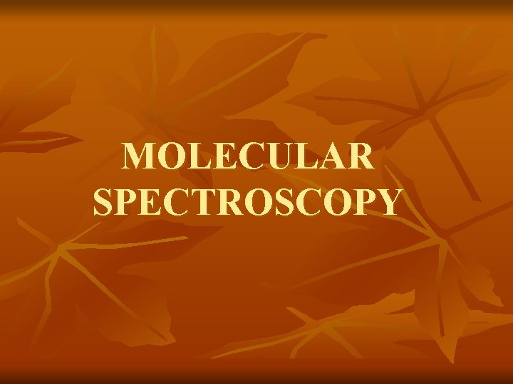 MOLECULAR SPECTROSCOPY 