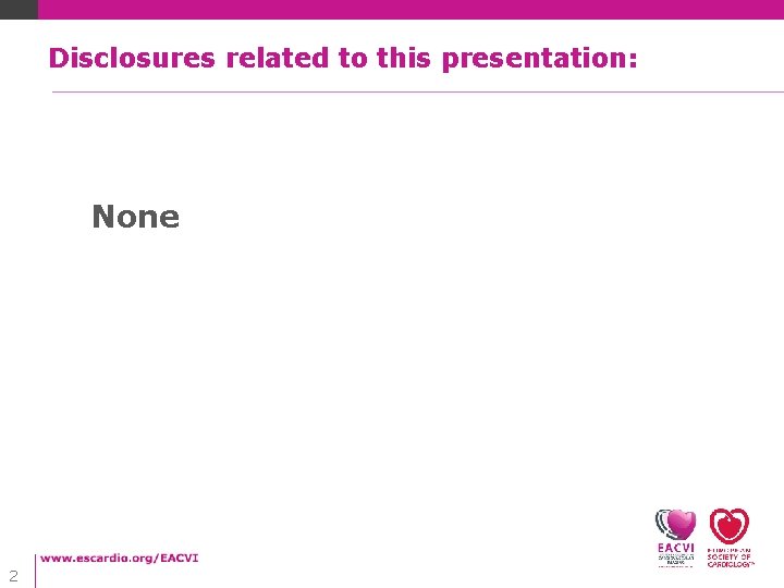 Disclosures related to this presentation: None 2 Disclosures related to this presentation: None 2
