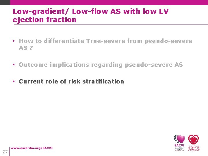 Low-gradient/ Low-flow AS with low LV ejection fraction • How to differentiate True-severe from Low-gradient/ Low-flow AS with low LV ejection fraction • How to differentiate True-severe from