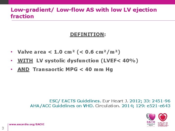 Low-gradient/ Low-flow AS with low LV ejection fraction DEFINITION: • Valve area < 1. Low-gradient/ Low-flow AS with low LV ejection fraction DEFINITION: • Valve area < 1.