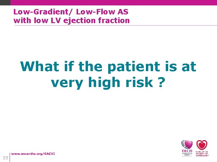 Low-Gradient/ Low-Flow AS with low LV ejection fraction What if the patient is at Low-Gradient/ Low-Flow AS with low LV ejection fraction What if the patient is at