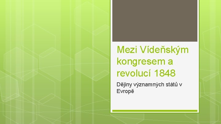 Mezi Vídeňským kongresem a revolucí 1848 Dějiny významných států v Evropě 